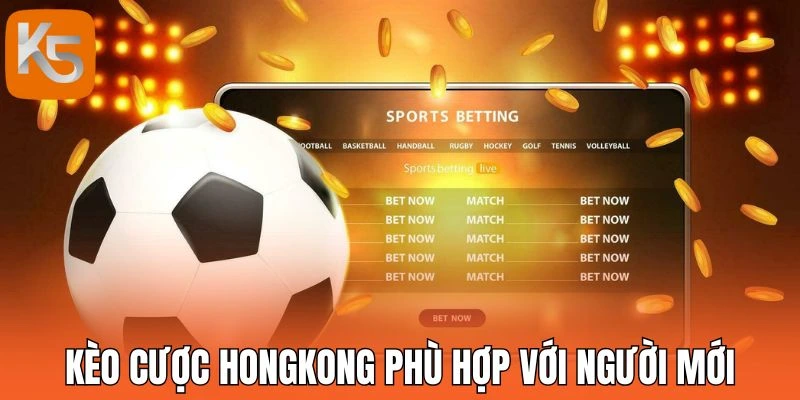 Kèo cược Hongkong phù hợp với newbie
