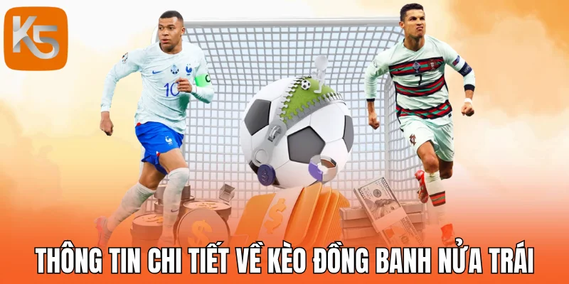 Thông tin chi tiết về kèo đồng banh nửa trái