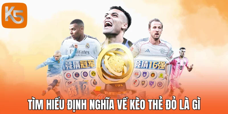 Tìm hiểu định nghĩa về kèo thẻ đỏ là gì?